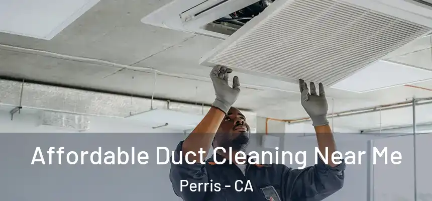 Affordable Duct Cleaning Near Me Perris - CA