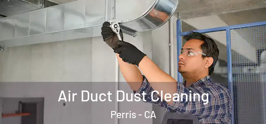  Air Duct Dust Cleaning Perris - CA