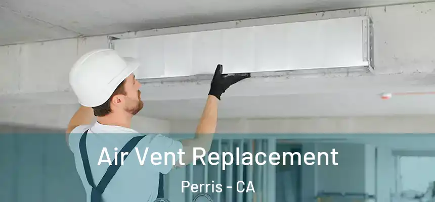 Air Vent Replacement Perris - CA
