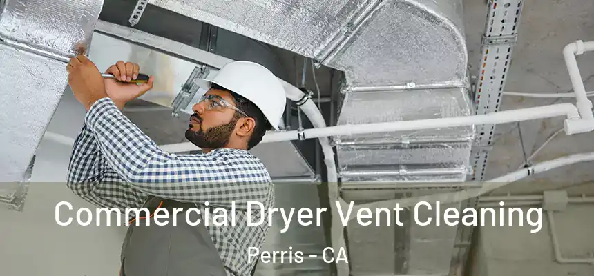  Commercial Dryer Vent Cleaning Perris - CA