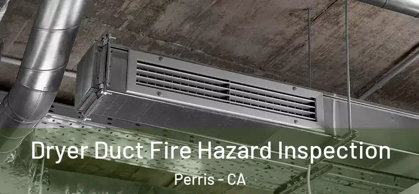 Dryer Duct Fire Hazard Inspection Perris - CA
