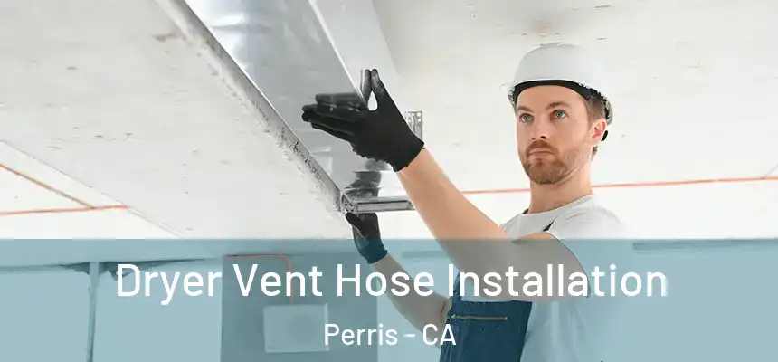 Dryer Vent Hose Installation Perris - CA
