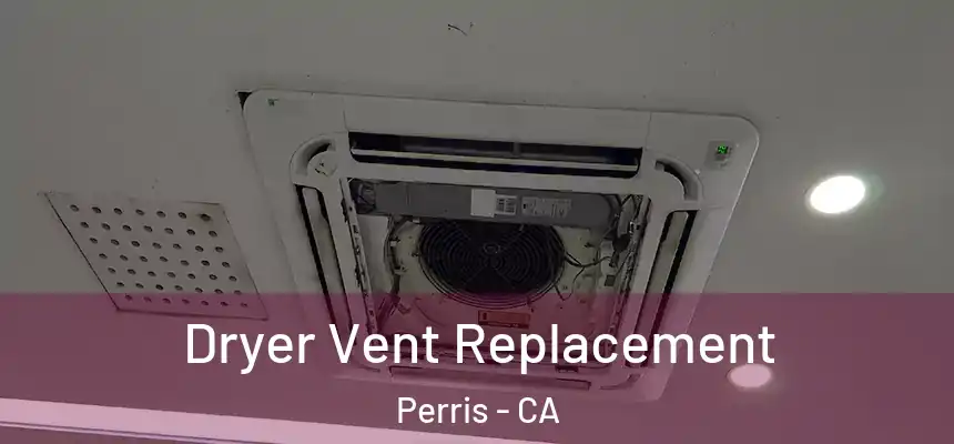 Dryer Vent Replacement Perris - CA