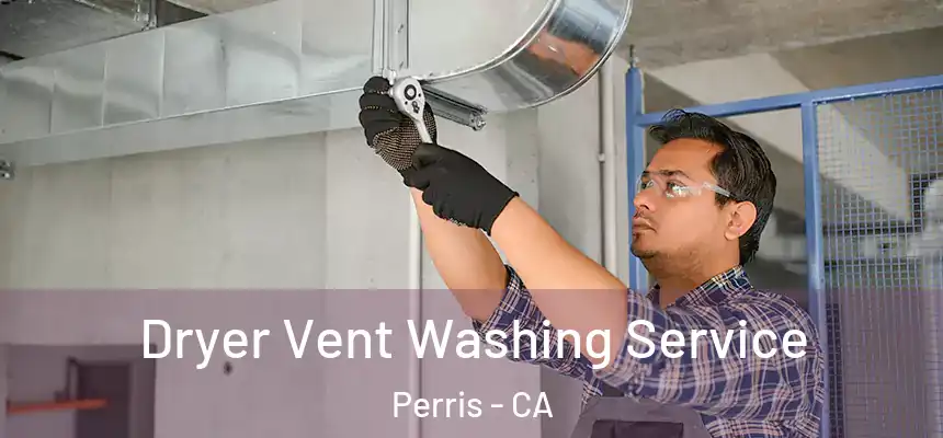 Dryer Vent Washing Service Perris - CA