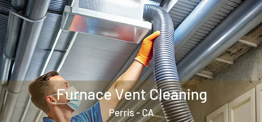 Furnace Vent Cleaning Perris - CA