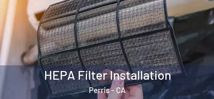  HEPA Filter Installation Perris - CA