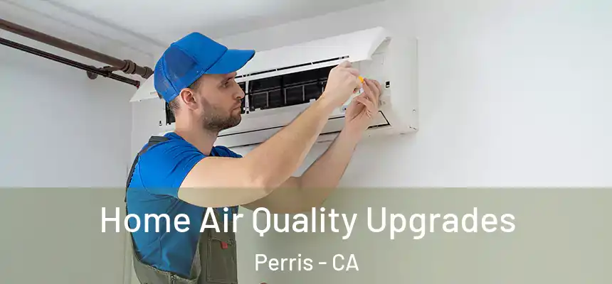 Home Air Quality Upgrades Perris - CA