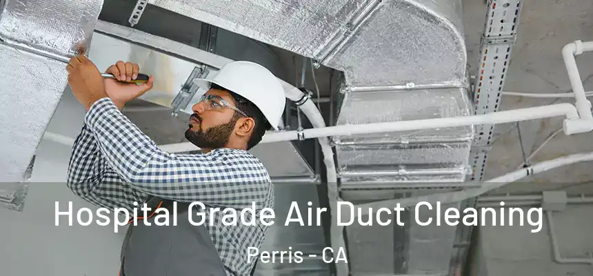 Hospital Grade Air Duct Cleaning Perris - CA