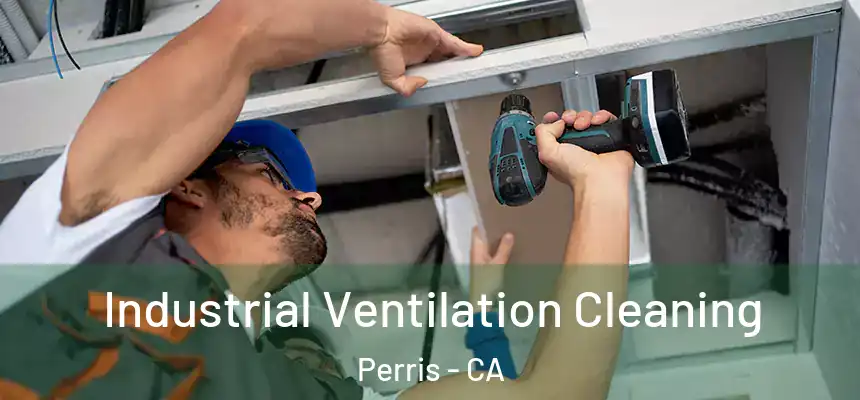  Industrial Ventilation Cleaning Perris - CA