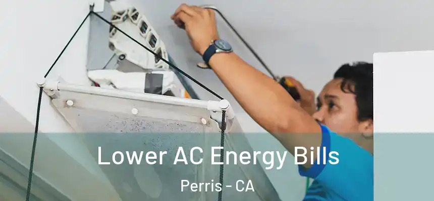  Lower AC Energy Bills Perris - CA