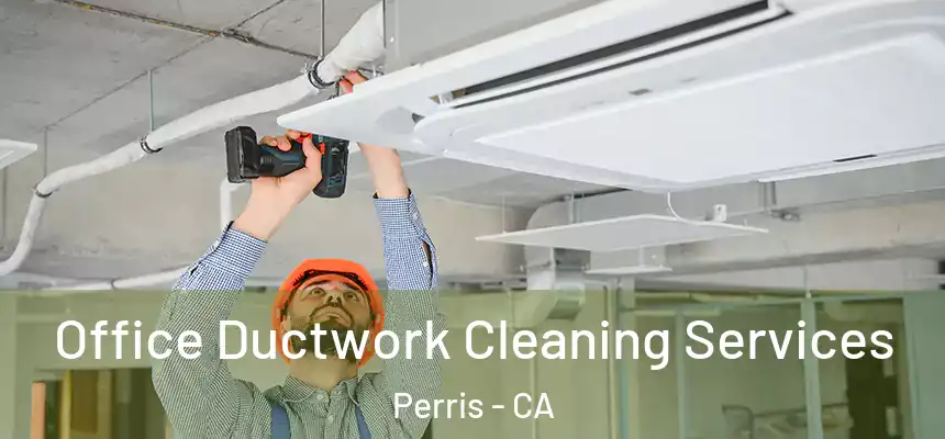 Office Ductwork Cleaning Services Perris - CA