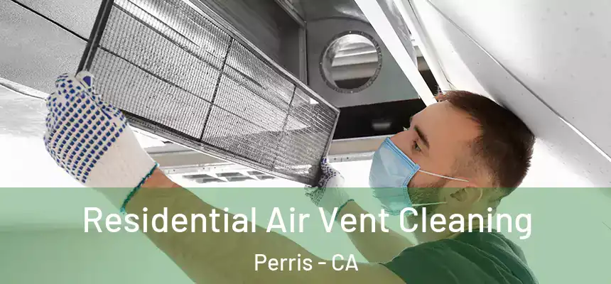  Residential Air Vent Cleaning Perris - CA
