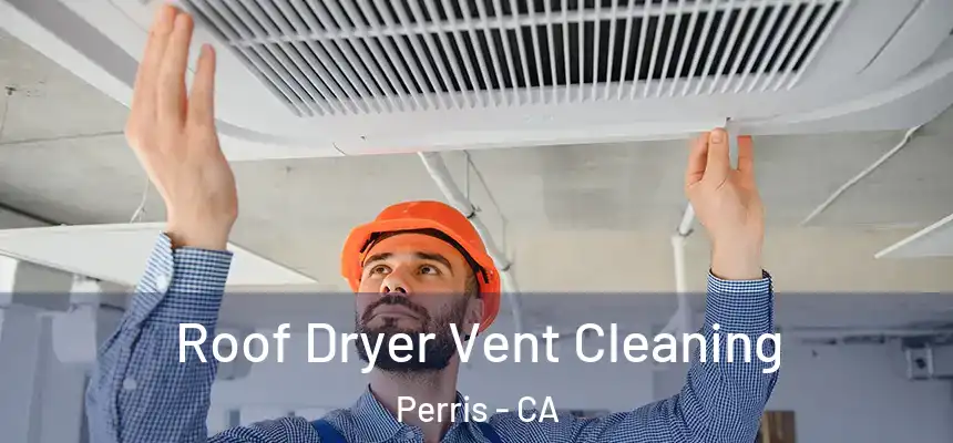 Roof Dryer Vent Cleaning Perris - CA