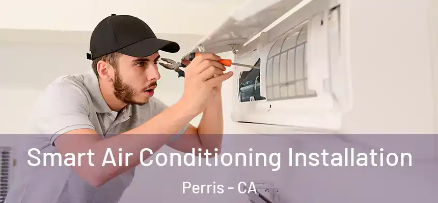 Smart Air Conditioning Installation Perris - CA