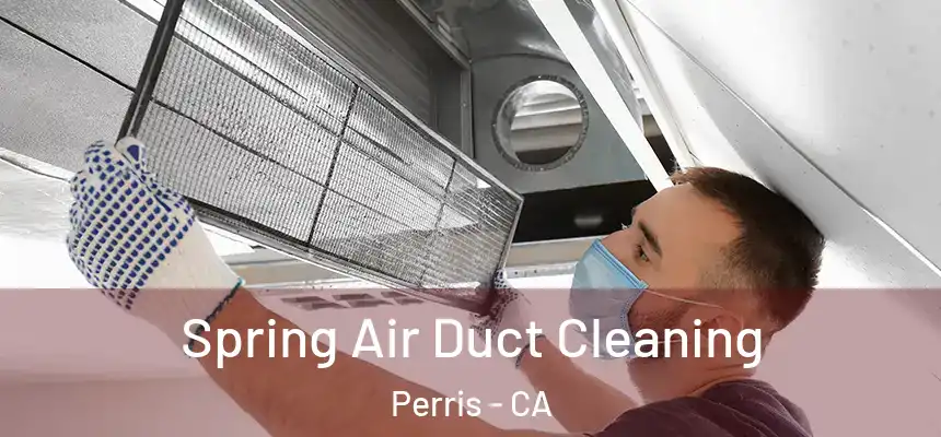  Spring Air Duct Cleaning Perris - CA