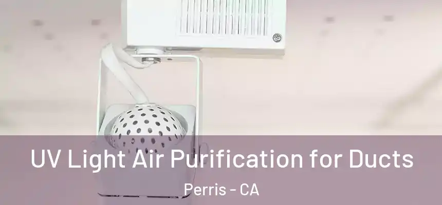 UV Light Air Purification for Ducts Perris - CA