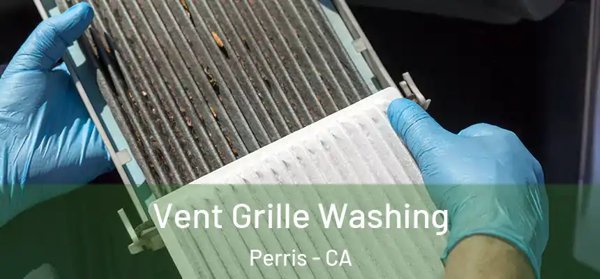 Vent Grille Washing Perris - CA
