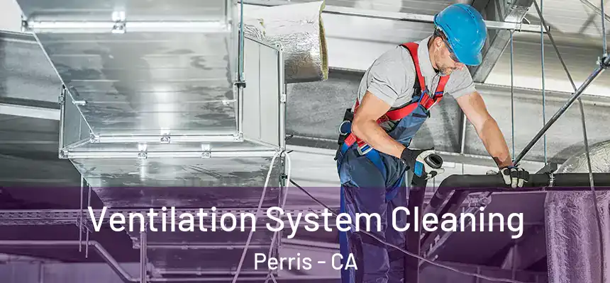 Ventilation System Cleaning Perris - CA